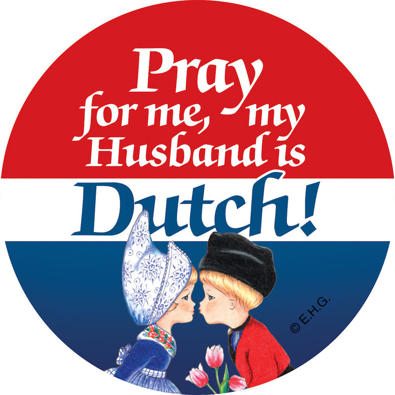 Metal Button: Pray for me my husband is Dutch - ScandinavianGiftOutlet