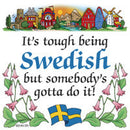 Swedish Souvenirs Magnet Tile (Tough Being Swede) - ScandinavianGiftOutlet